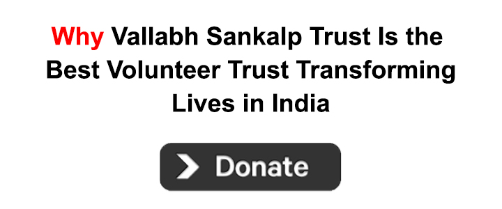 Why Vallabh Sankalp Trust Is the Best Volunteer Trust Transforming Lives in India